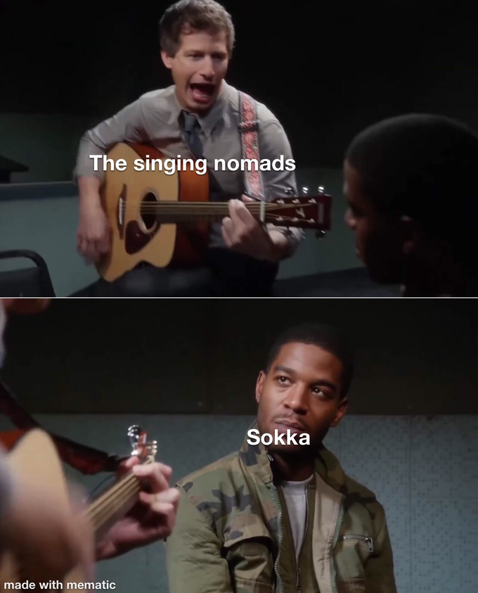 The singing nomads Sokka made with mematic