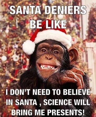 A "Sciencemas":https://knowyourmeme.com/memes/sciencemas meme about Santa Deniers hoping that "science" will bring them presents, essentially making fun of "Atheism":https://knowyourmeme.com/memes/cultures/atheism.