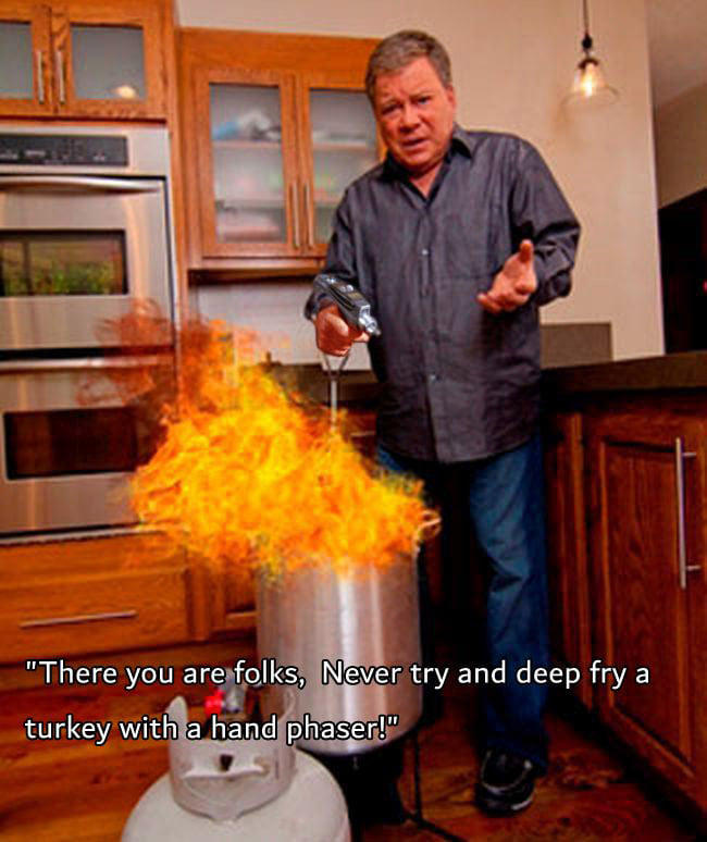 Never deepfry a Thanksgiving turkey with a phaser William Shatner