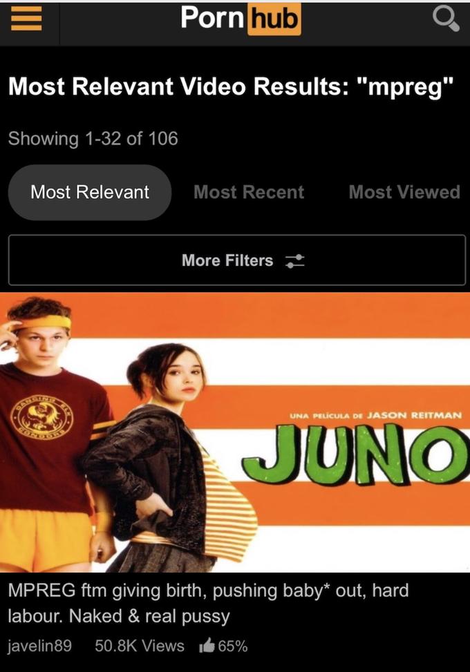 P--- hub Most Relevant Video Results: "mpreg" Showing 1-32 of 106 Most Relevant Most Recent Most Viewed More Filters BANGING UNA PELÍCULA DE JASON REITMAN EONDO JUNO MPREG ftm giving birth, pushing baby* out, hard labour. Naked & real p---- javelin89 50.8K Views It 65%