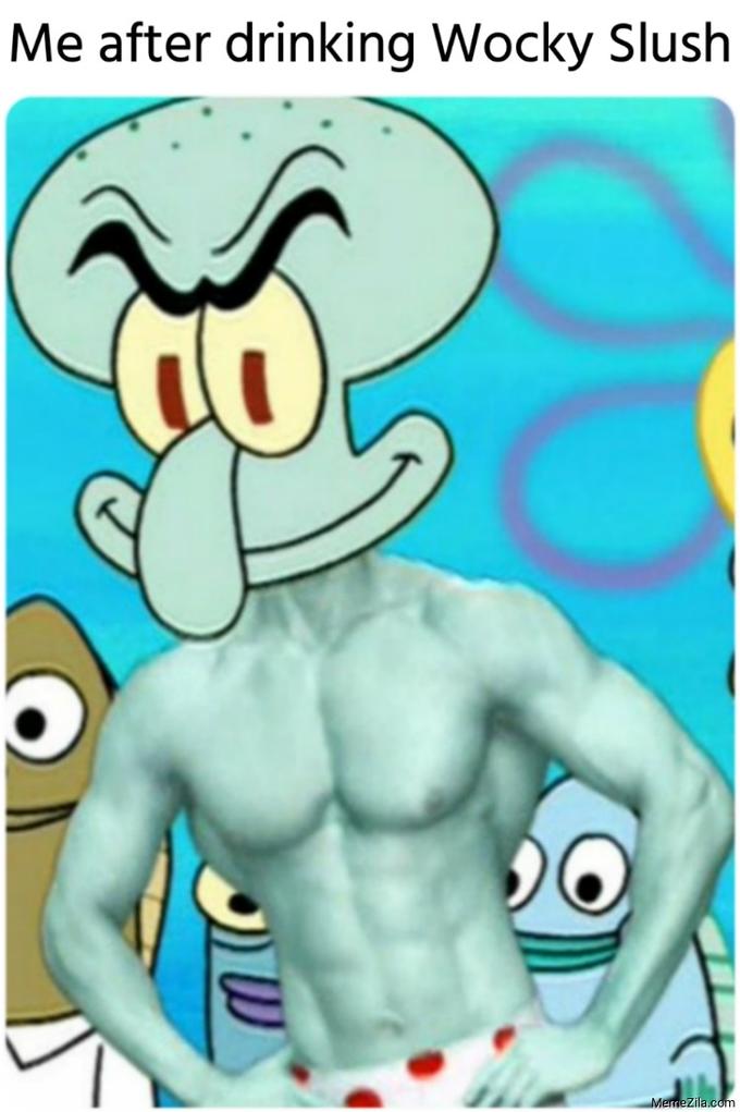 Ripped buff Squilliam Fancyson Me after drinking Wocky Slush 