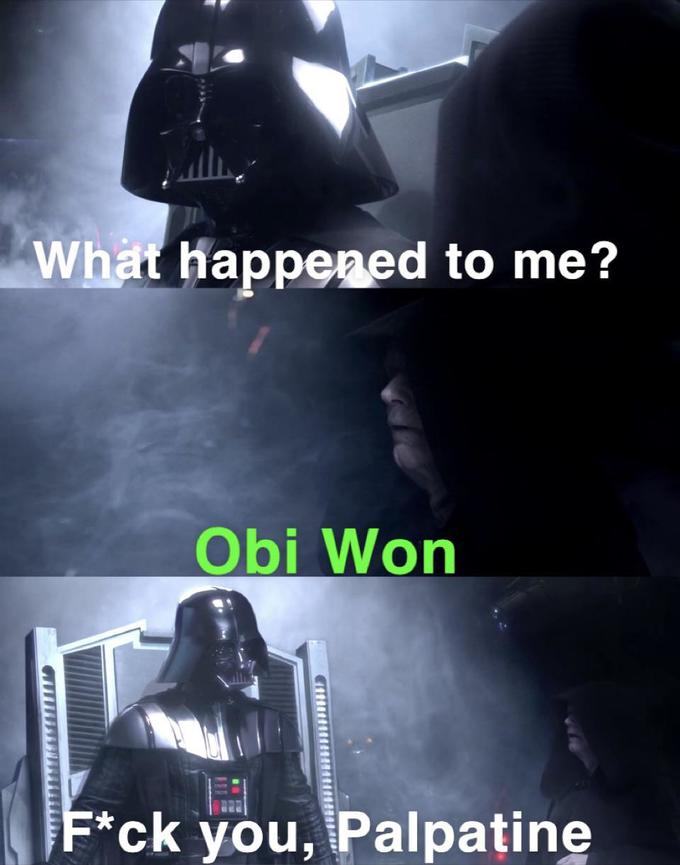What happened to me? Obi Won F*ck you, Palpatine