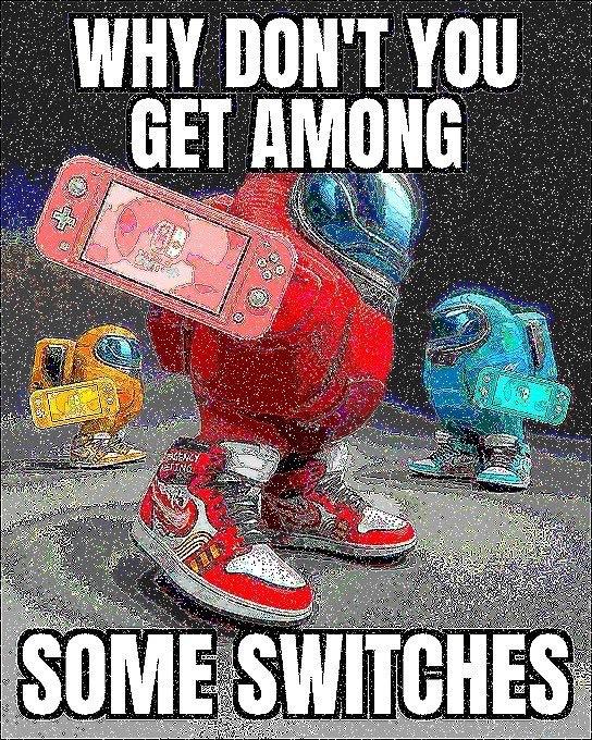 WHY DON'T YOU GET AMONG SOME SWITCHES