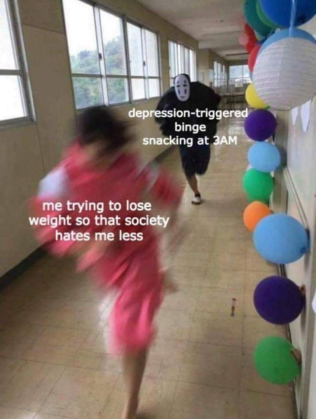 depression-triggered binge snacking at 3AM me trying to lose weight so that society hates me less