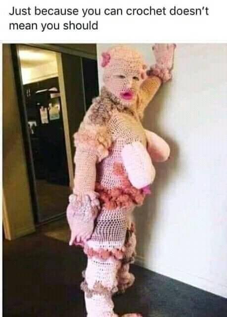 Just because you can crochet doesn't mean you should