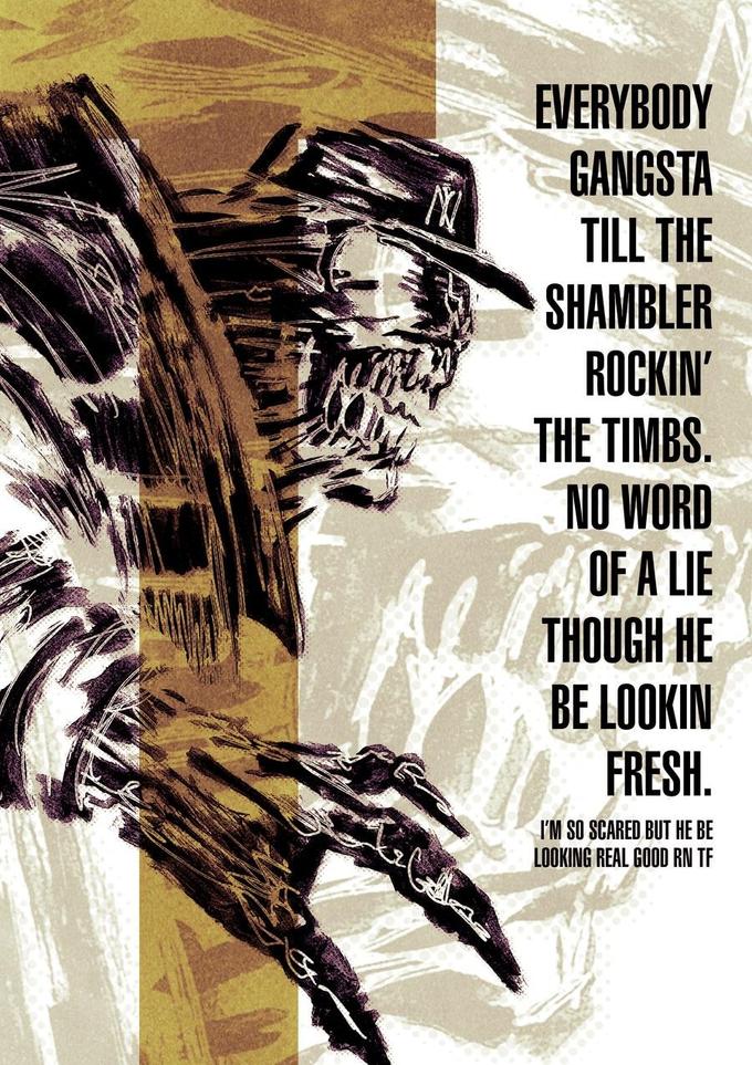 EVERYBODY GANGSTA TILL THE SHAMBLER ROCKIN' THE TIMBS. NO WORD OF A LIE THOUGH HE BE LOOKIN FRESH. I'M SO SCARED BUT HE BE LOOKING REAL GOOD RN TE