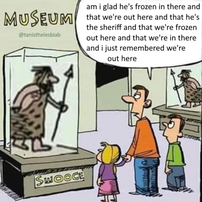 am i glad he's frozen in there and MUSEUM that we're out here and that he's the sheriff and that we're frozen @tanisthelesbiab out here and that we're in there and i just remembered we're out here SWOOCE