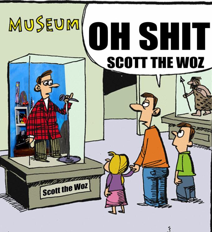 MUSEUM OH S--- SCOTT THE WOZ Scott the Woz