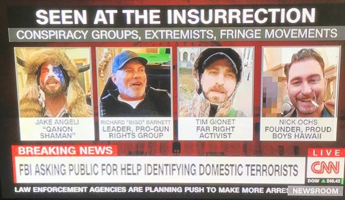 SEEN AT THE INSURRECTION CONSPIRACY GROUPS, EXTREMISTS, FRINGE MOVEMENTS RICHARD "BIGO" BARNETT LEADER, PRO-GUN RIGHTS GROUP TIM GIONET FAR RIGHT ACTIVIST JAKE ANGELI "QANON SHAMAN" NICK OCHS FOUNDER, PROUD BOYS HÁWAII BREAKING NEWS LIVE FBI ASKING PUBLIC FOR HELP IDENTIFYING DOMESTIC TERRORISTS CN DOW A 24042 LAW ENFORCEMENT AGENCIES ARE PLANNING PUSH TO MAKE MORE ARRES NEWSROOM