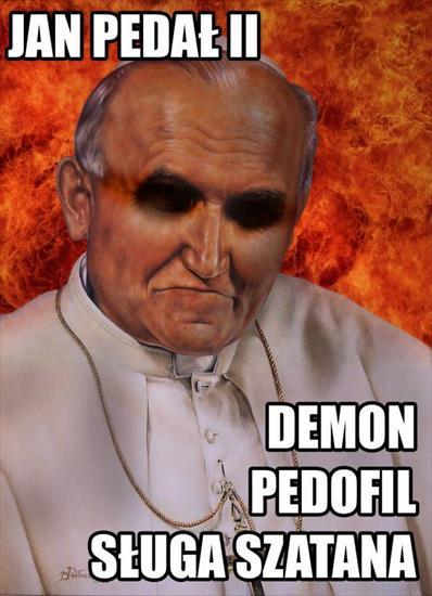 JAN PEDAŁ II DEMON PEDOFIL SŁUGA SZATANA