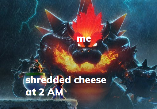 me shredded cheese at 2 AM