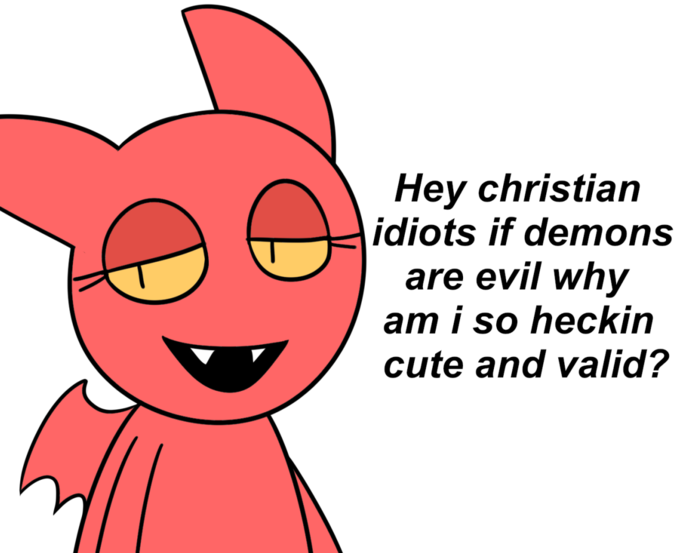 Hey christian idiots if demons are evil why am i so heckin cute and valid?