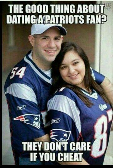 THE GOOD THING ABOUT DATING A PATRIOTS FAN? 54 THEY DON'T CARE IF YOU CHEAT