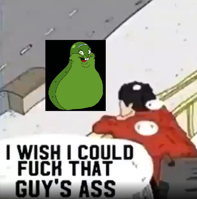 I WISH I COULD F--- THAT GUY'S ASS