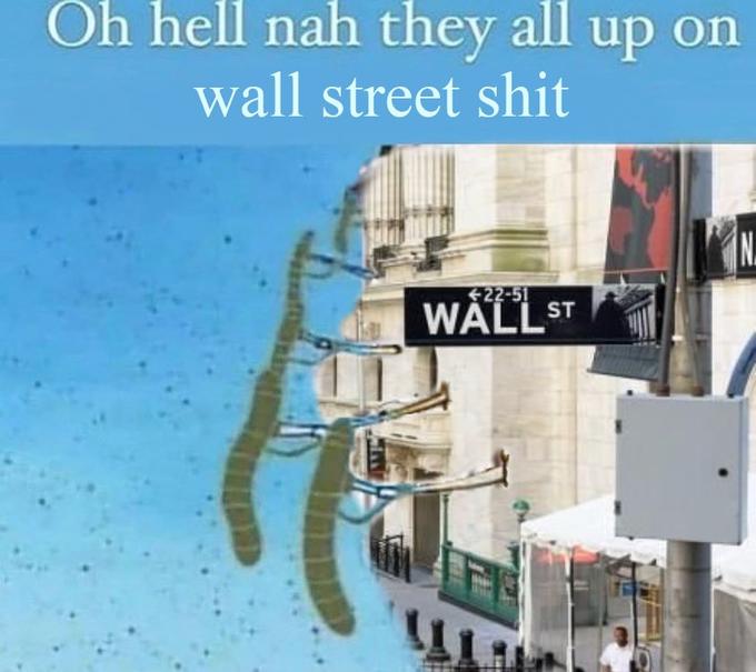 Oh hell nah they all up on wall street s--- N. 22-51 WALLS