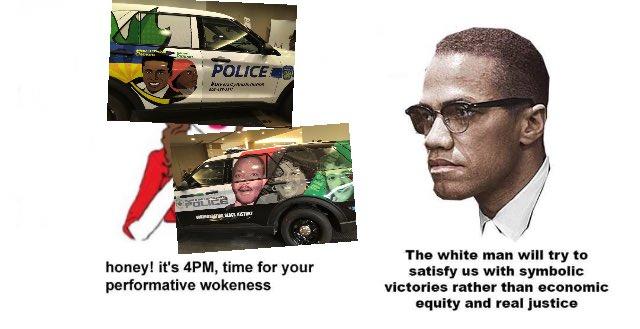 POLICE C KET honey! it's 4PM, time for your performative wokeness The white man will try to satisfy us with symbolic victories rather than economic equity and real justice