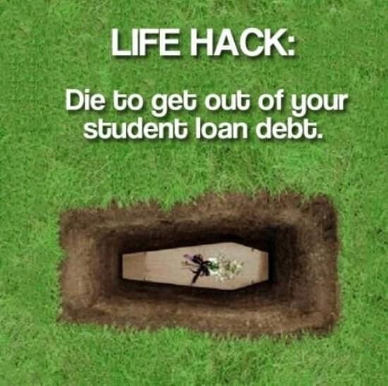 LIFE HACK: Die to get out of your student loan debt.