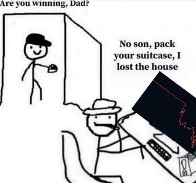 Are you winning, Dad? No son, pack your suitcase, I lost the house
