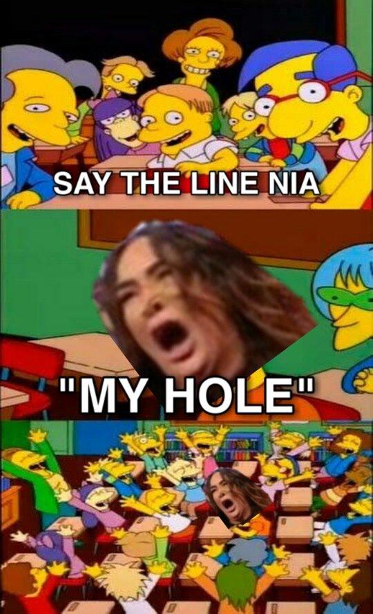 SAY THE LINE NIA "MY HOLE"