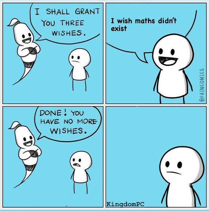 I SHALL GRANT You THREE I wish maths didn't exist WISHES. DONE ! YOU HAVE NO MORE WISHES. KingdomPC @PAINCOMICS