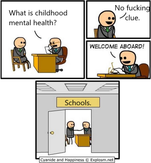 No f------ /clue. What is childhood mental health? WELCOME ABOARD! Schools. Cyanide and Happiness © Explosm.net