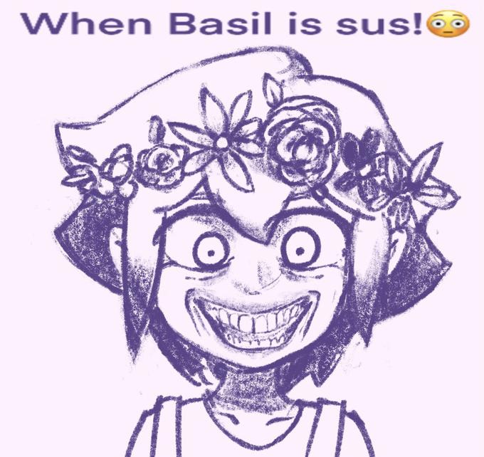 When Basil is sus!e