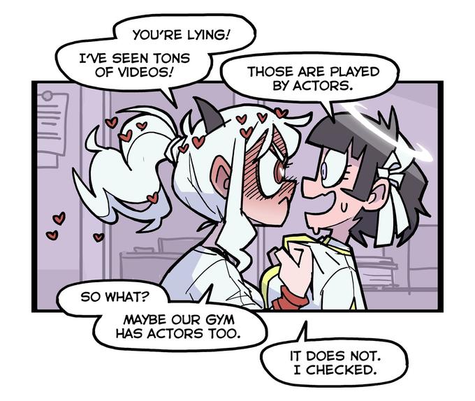 YOU'RE LYING! I'VE SEEN TONS OF VIDEOS! THOSE ARE PLAYED BY ACTORS. SO WHAT? MAYBE OUR GYM HAS ACTORS TOO. IT DOES NOT. I CHECKED.