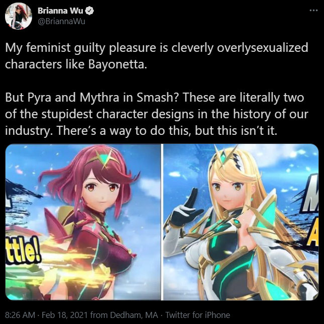 Brianna Wu @BriannaWu My feminist guilty pleasure is cleverly overlysexualized characters like Bayonetta. But Pyra and Mythra in Smash? These are literally two of the stupidest character designs in the history of our industry. There's a way to do this, but this isn't it. tlel 8:26 AM - Feb 18, 2021 from Dedham, MA · Twitter for iPhone