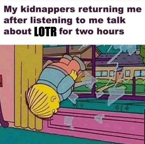 My kidnappers returning me after listening to me talk about LOTR for two hours