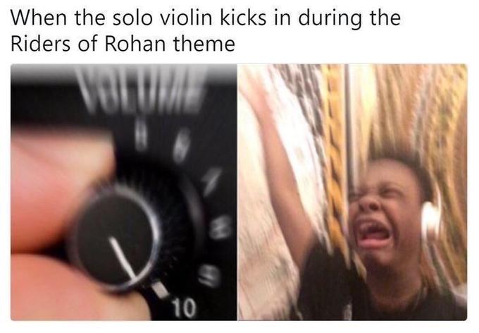 When the solo violin kicks in during the Riders of Rohan theme 10