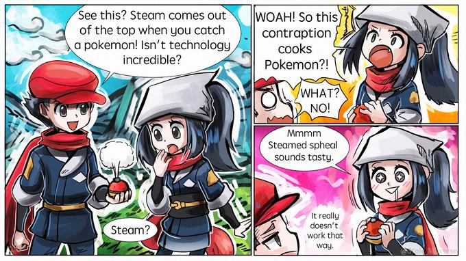 See this? Steam comes out of the top when you catch a pokemon! Isn't technology incredible? WOAH! So this contraption Сooks Pokemon?! WHAT? NO! Mmmm Steamed spheal sounds tasty. It really doesn't Steam? work that way. OStoi Mverse