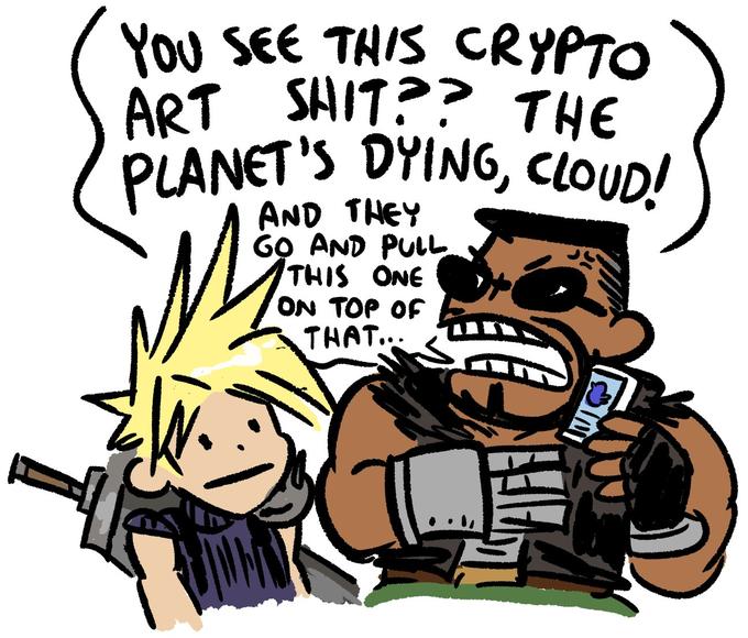 You SEE THIS CRYPTO ART S---?? THE (PLANET'S DYING, CLOUD! AND THEY GO AND PULL THIS ONE ON TOP OF THAT...