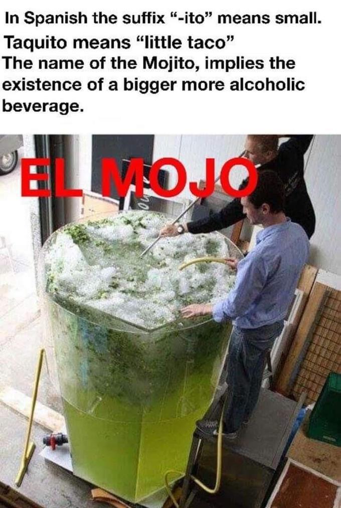 In Spanish the suffix "-ito" means small. Taquito means "little taco" The name of the Mojito, implies the existence of a bigger more alcoholic beverage. BLAOJ