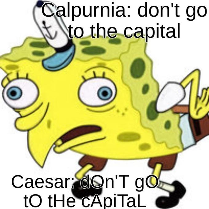 Calpurnia: don't go tto the capital Caesar dOn'T g tO tHe CApiTal