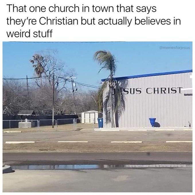 That one church in town that says they're Christian but actually believes in weird stuff @memesforjesus ASUS CHRIST