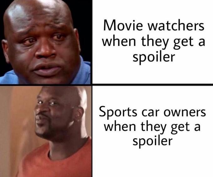 Movie watchers when they get a spoiler Sports when they get a spoiler car owners