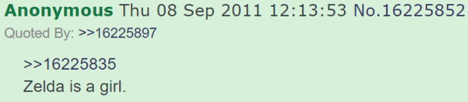 zelda is a girl Anonymous Thu 08 Sep 2011 12:13:53 No.16225852 Quoted By: >>16225897 >>16225835 Zelda is a girl.