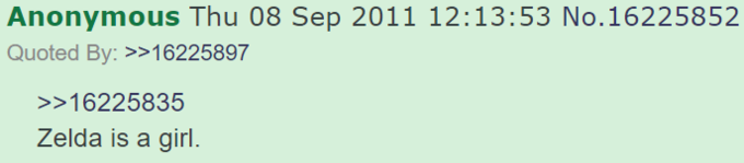 Anonymous Thu 08 Sep 2011 12:13:53 No.16225852 Quoted By: >>16225897 >>16225835 Zelda is a girl.