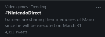 Video games · Trending #NintendoDirect Gamers are sharing their memories of Mario since he will be executed on March 31 4,353 Tweets