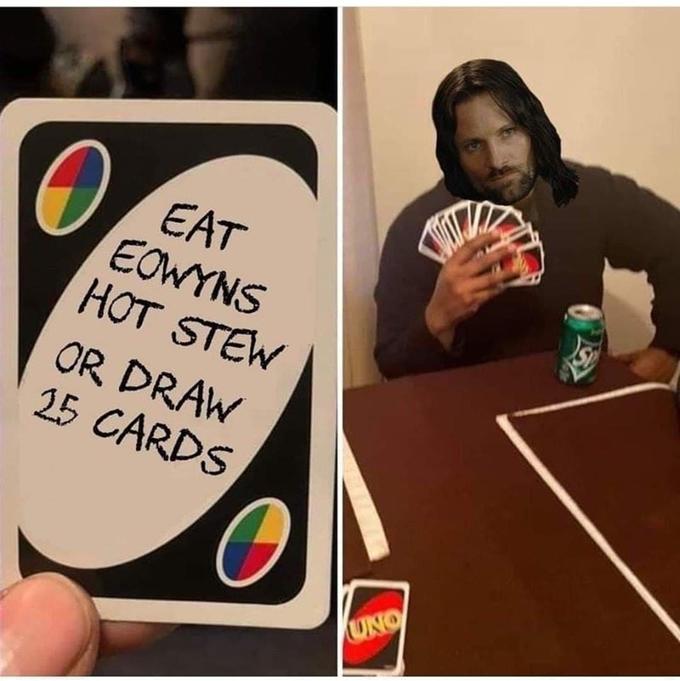 EAT EOWYNS HOT STEW OR DRAW 25 CARDS UNO