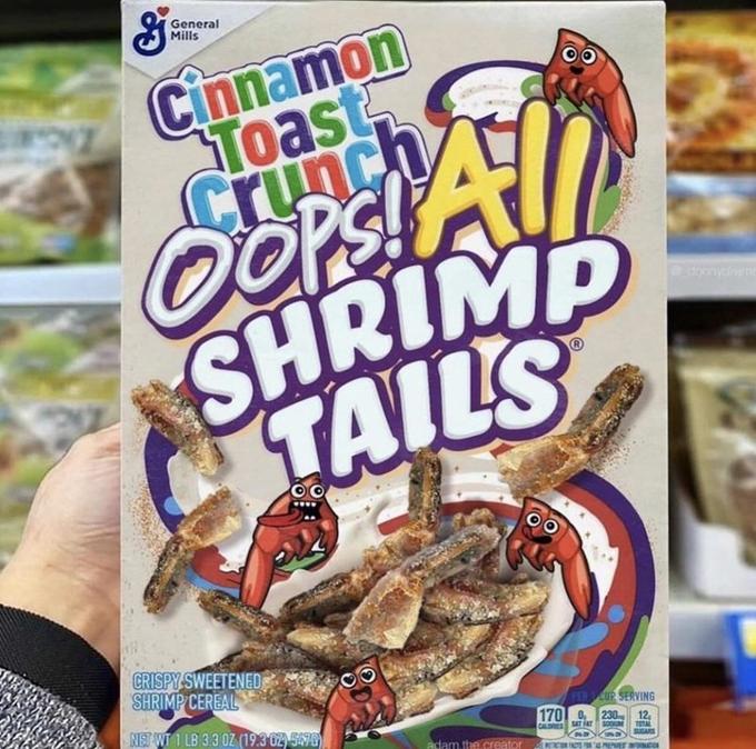 General Mills Cinnamon Toast Crunch OOPS! SHRIMP TAILS All CRISPY SWEETENED SHRIMP CEREAL NET WT 1 LB 3.3 0Z (19.3 02) 5476 PER CUP SERVING 170 0 230 SAT AT 12 TOTAL SUGARS CALORIES adam.the.creator
