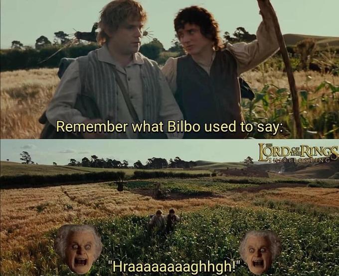 Remember what Bilbo used to say: THE JORDAERINGS SHIREPOSTING "Hraaaaaaaaghhgh!"
