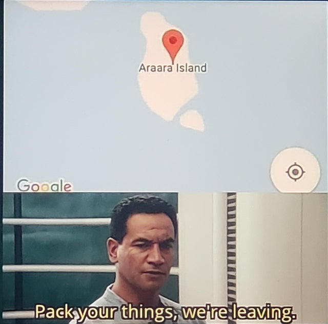 Araara' Island Google Packyour thingsS, wetre leaving.