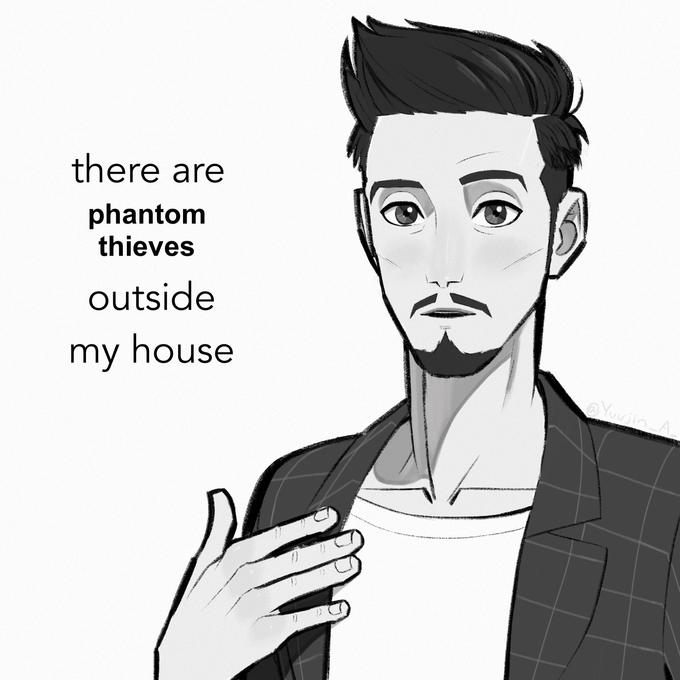 there are phantom thieves outside my house @Yuujin A