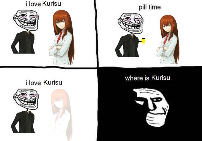 i love Kurisu pill time i love Kurisu where is Kurisu