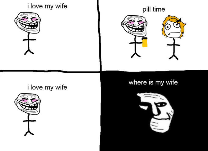 i love my wife pill time where is my wife i love my wife