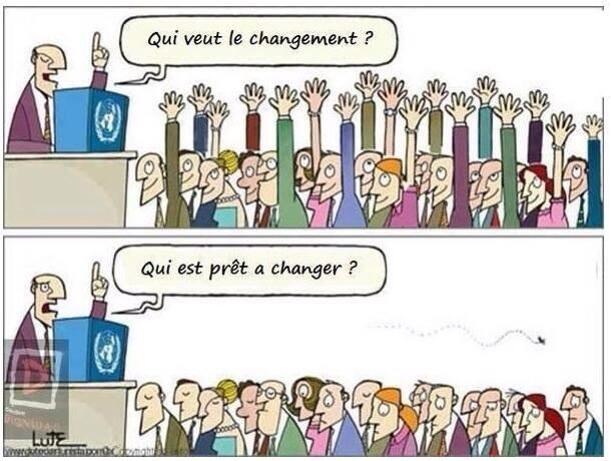 Qui veut le changement ? Qui est prêt a changer ?