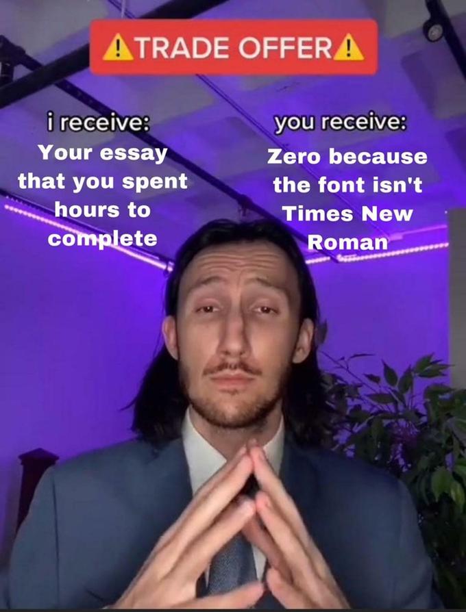ATRADE OFFER A i receive: you receive: Your essay Zero because that you spent hours to complete the font isn't Times New Roman