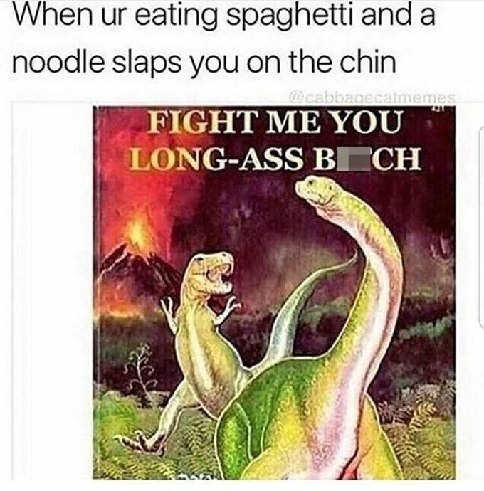 When ur eating spaghetti and a noodle slaps you on the chin @cabbagecatmemes FIGHT ME YOU LONG-ASS B CH