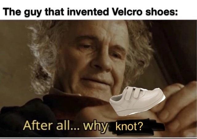 The guy that invented Velcro shoes: After all... why_ knot?